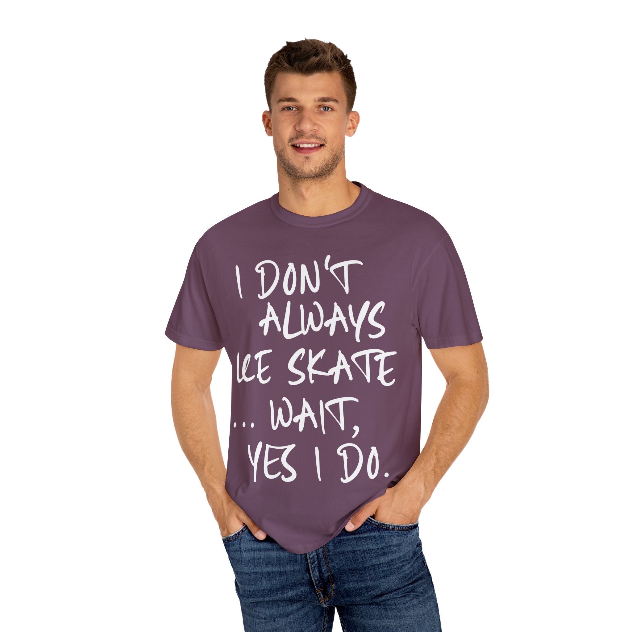 I Don't Always Ice Skate... T-Shirt