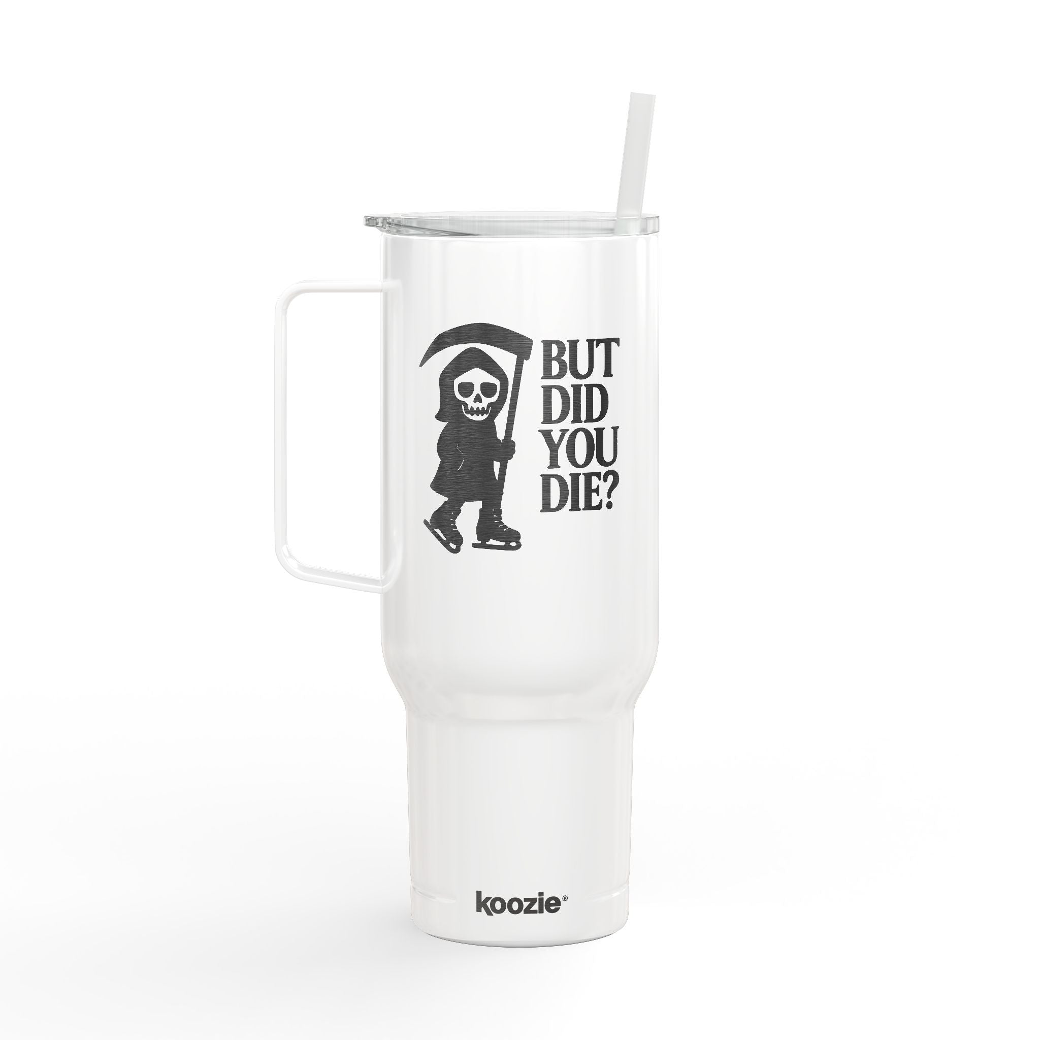 White tumbler with a graphic of a skeleton holding an axe and text 'BUT DID YOU DIE?' on a white background.