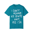 I Don't Always Ice Skate... T-Shirt - Adults Skate Too LLC