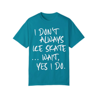 I Don't Always Ice Skate... T-Shirt