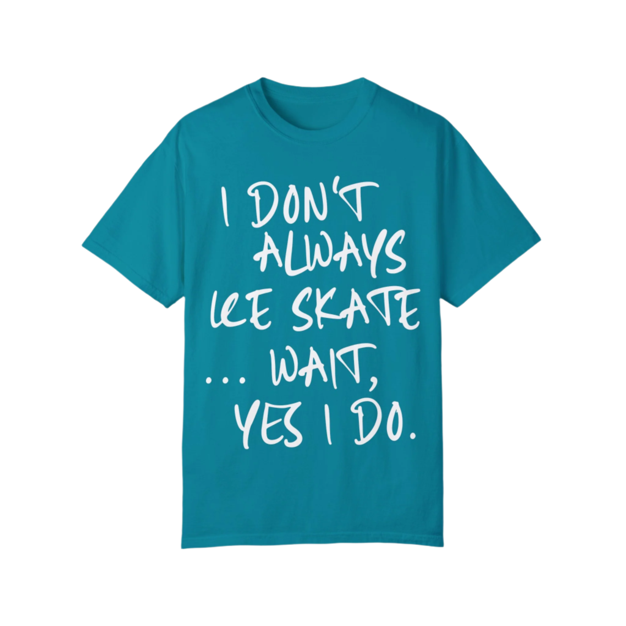 I Don't Always Ice Skate... T-Shirt