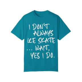 I Don't Always Ice Skate... T-Shirt