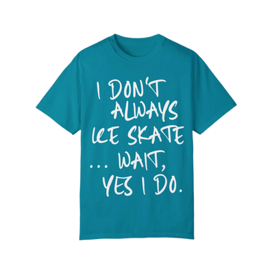 I Don't Always Ice Skate... T-Shirt