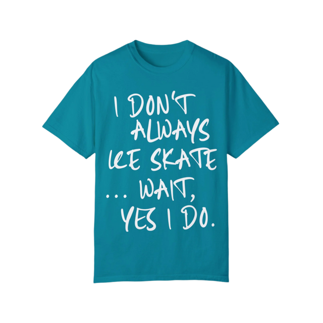 I Don't Always Ice Skate... T-Shirt