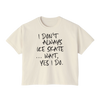 “I Don’t Always Skate…Wait, Yes I Do” Boxy Tee