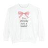 I'm Literally Just A Skater Sweatshirt