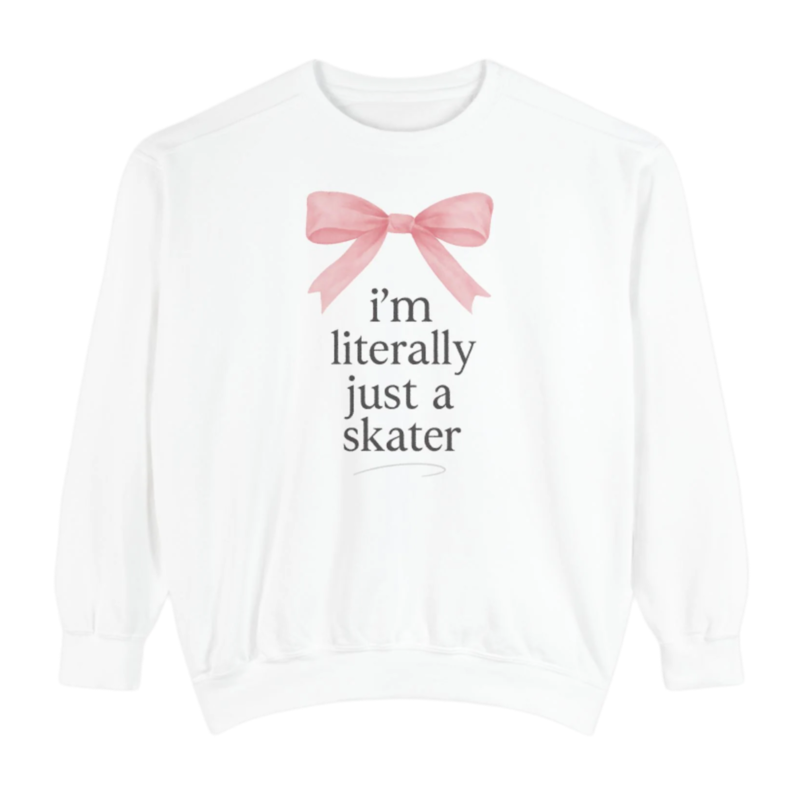 I'm Literally Just A Skater Sweatshirt