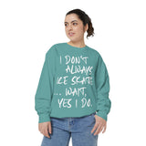 I Don't Always Skate... Unisex Sweatshirt - Adults Skate Too LLC