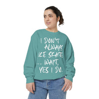 I Don't Always Skate... Unisex Sweatshirt