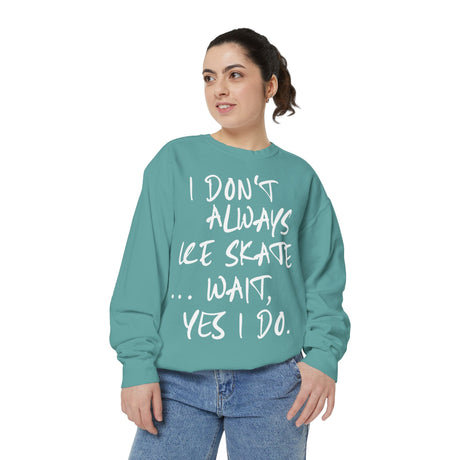 I Don't Always Skate... Unisex Sweatshirt - Adults Skate Too LLC