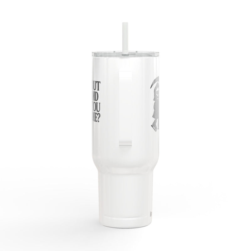 But Did You Die Reaper Insulated Tumbler, 40oz