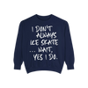 I Don't Always Skate... Unisex Sweatshirt
