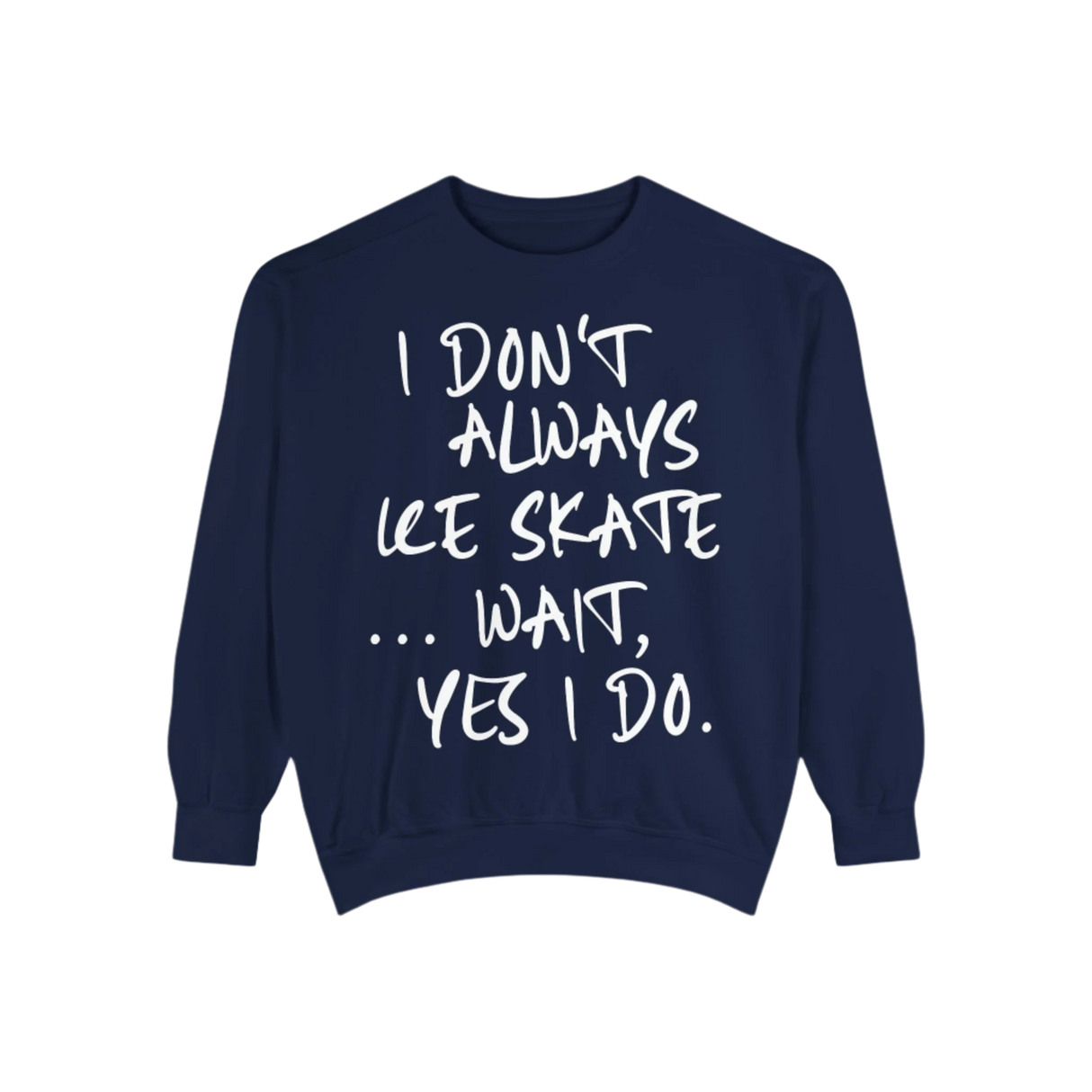 I Don't Always Skate... Unisex Sweatshirt - Adults Skate Too LLC