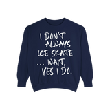 I Don't Always Skate... Unisex Sweatshirt - Adults Skate Too LLC