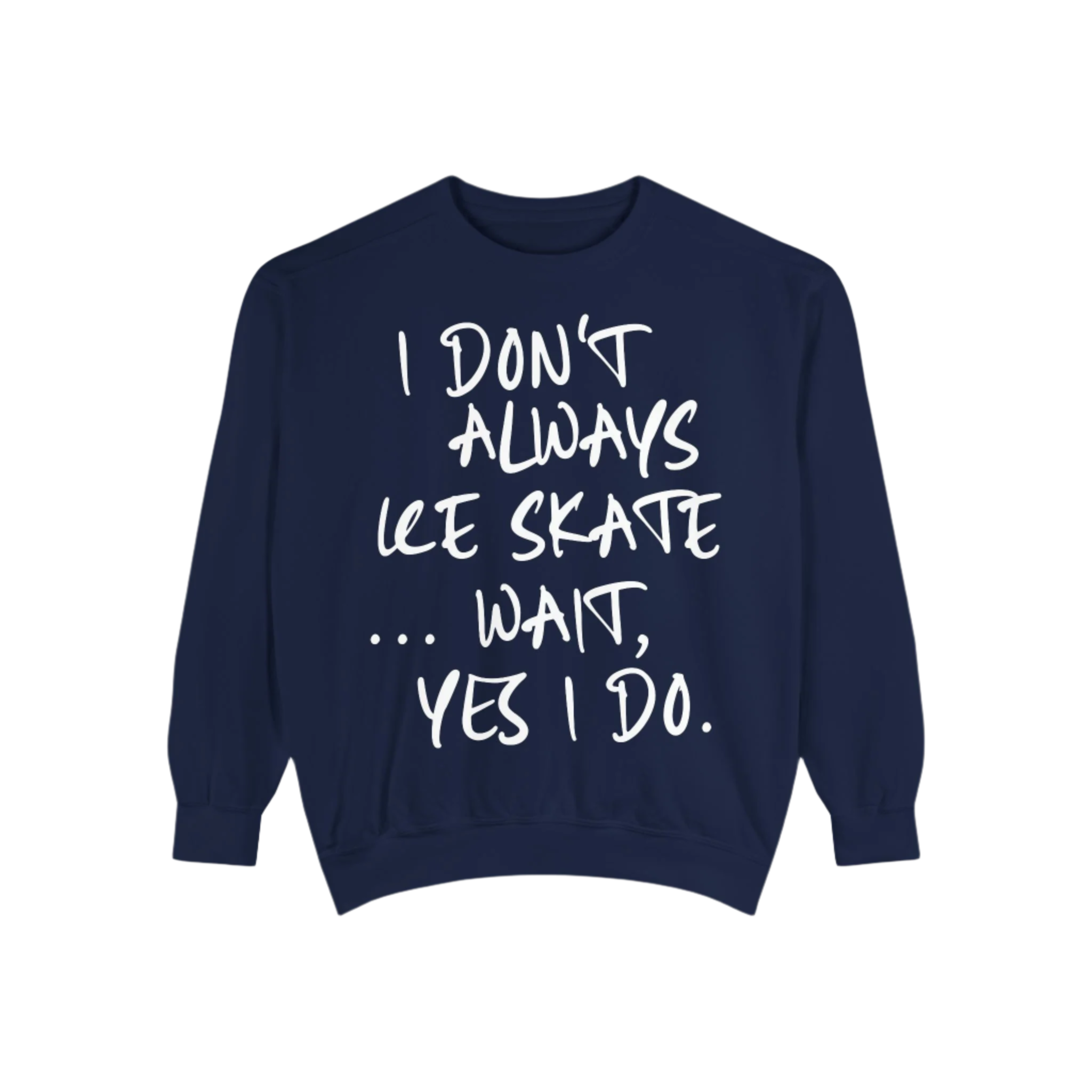I Don't Always Skate... Unisex Sweatshirt