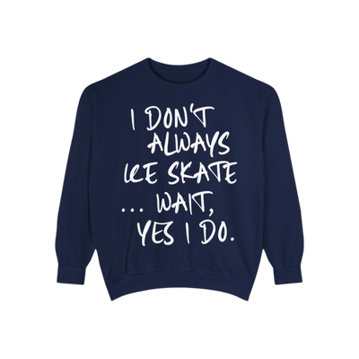 I Don't Always Skate... Unisex Sweatshirt