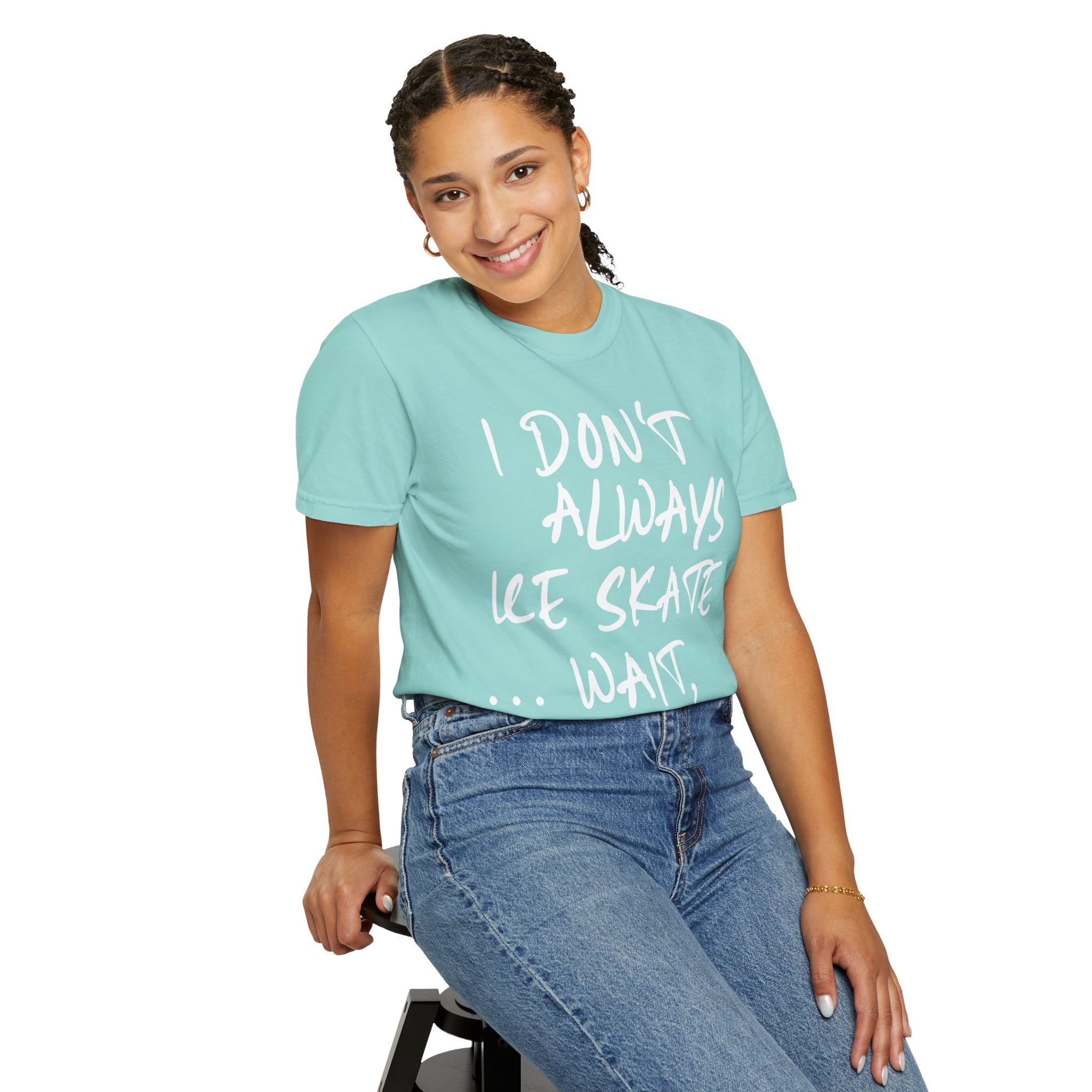 I Don't Always Ice Skate... T-Shirt