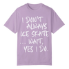I Don't Always Ice Skate... T-Shirt