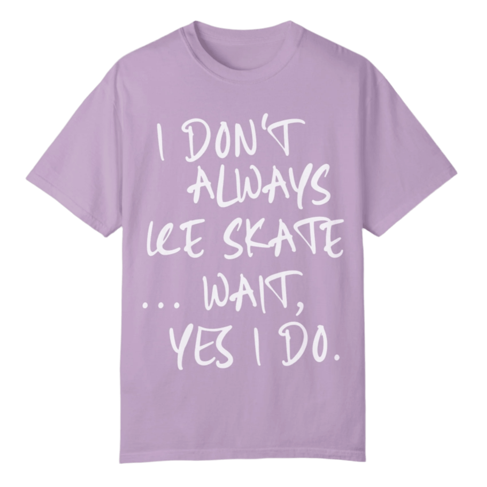 I Don't Always Ice Skate... T-Shirt