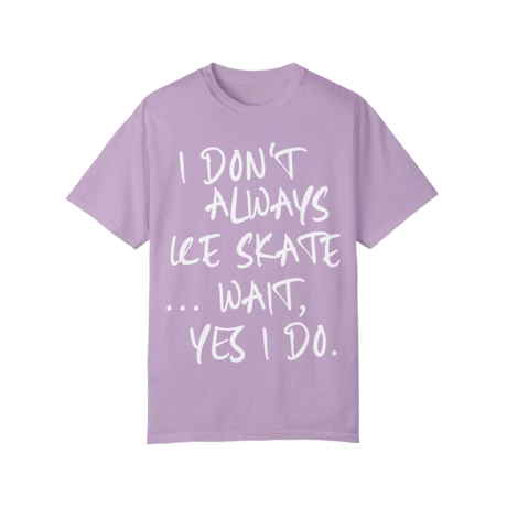 I Don't Always Ice Skate... T-Shirt - Adults Skate Too LLC