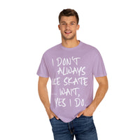 I Don't Always Ice Skate... T-Shirt