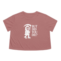 But Did You Die Reaper Flowy Cropped Tee