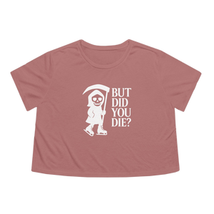 But Did You Die Reaper Flowy Cropped Tee