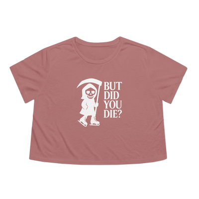 But Did You Die Reaper Flowy Cropped Tee