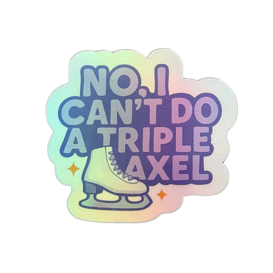No, I Can't Do A Triple Axel Holo Stickers