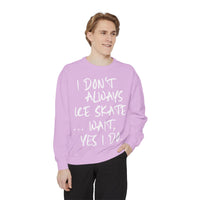 I Don't Always Skate... Unisex Sweatshirt