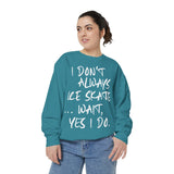 I Don't Always Skate... Unisex Sweatshirt - Adults Skate Too LLC