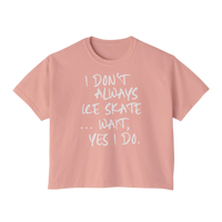 “I Don’t Always Skate…Wait, Yes I Do” Boxy Tee