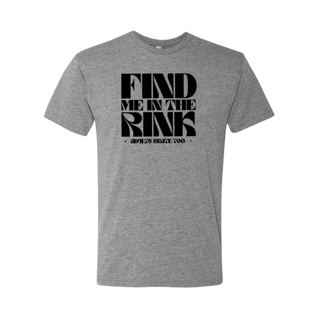 Find Me In The Rink T-Shirt - Adults Skate Too LLC