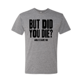 But Did You Die T-Shirt - Adults Skate Too LLC