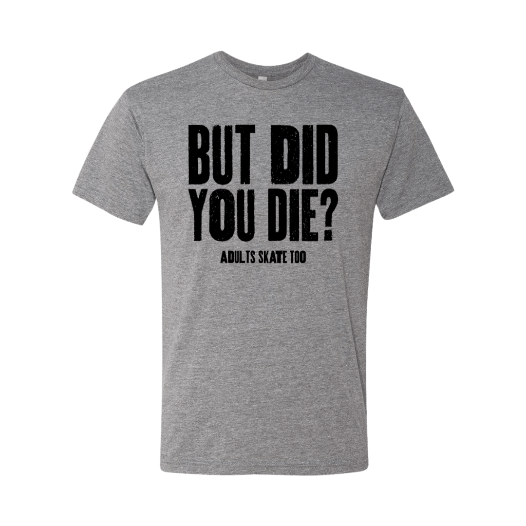 But Did You Die T-Shirt