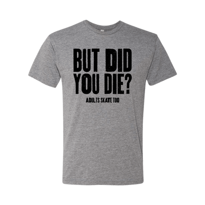 But Did You Die T-Shirt