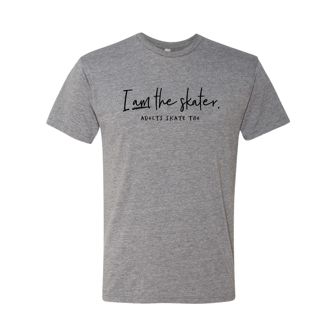 I Am The Skater T-Shirt - Adults Skate Too LLC