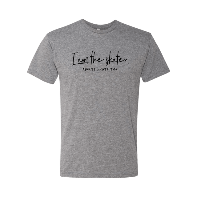 I Am The Skater T-Shirt - Adults Skate Too LLC