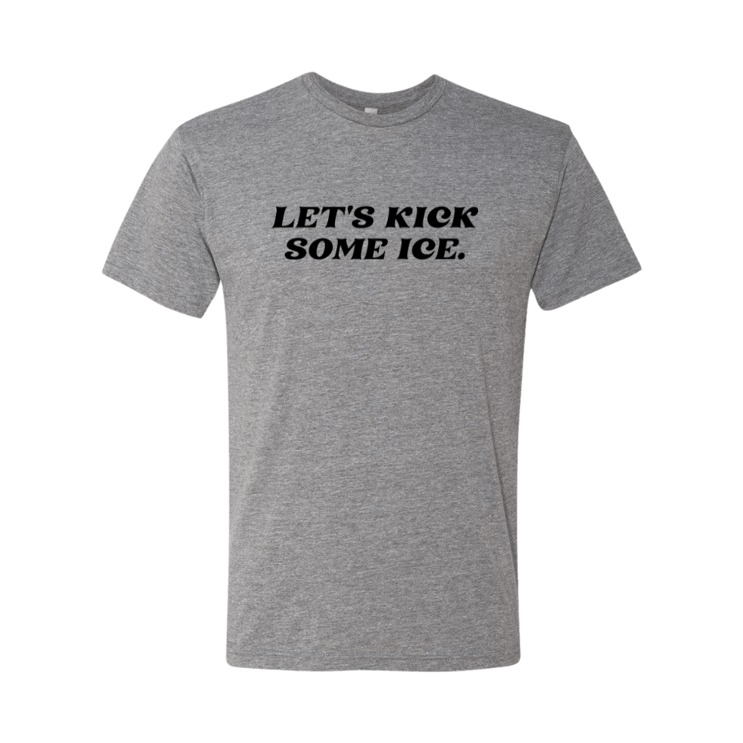 Let's Kick Some Ice T-Shirt