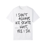 I Don't Always Ice Skate... T-Shirt - Adults Skate Too LLC