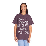 I Don't Always Ice Skate... T-Shirt - Adults Skate Too LLC