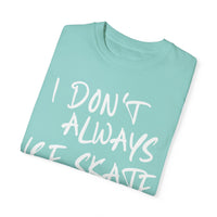 I Don't Always Ice Skate... T-Shirt