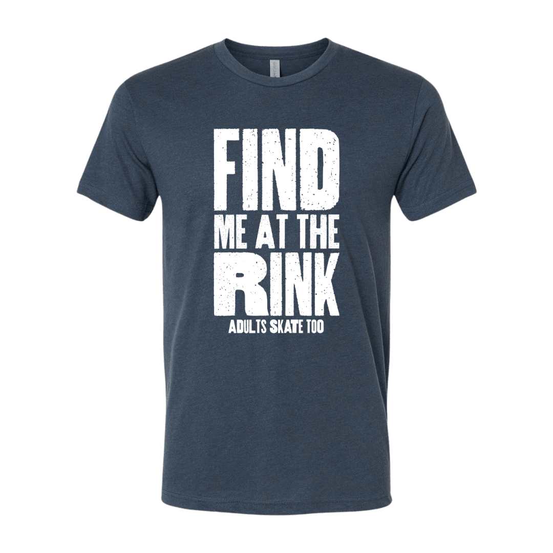 Find Me At The Rink T-Shirt - Adults Skate Too LLC