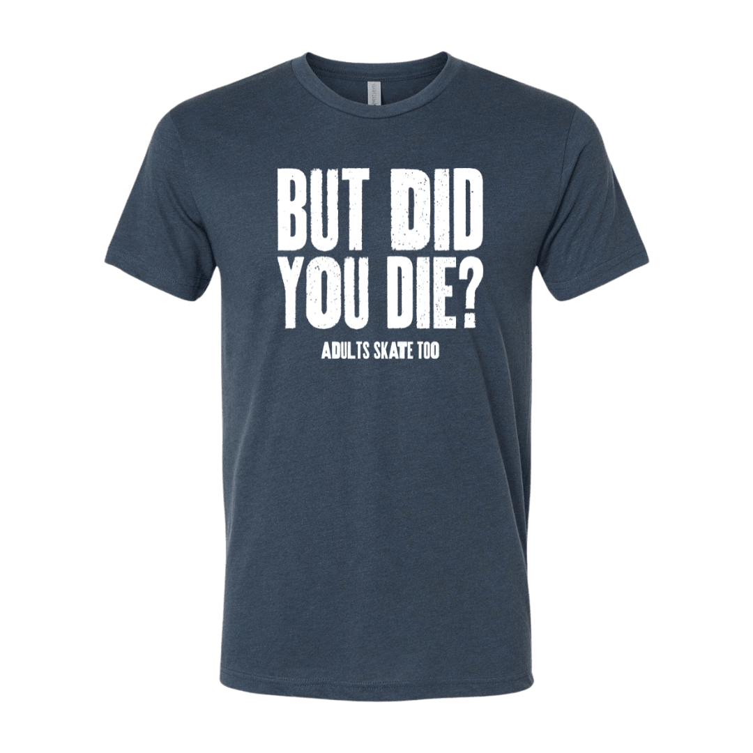 But Did You Die T-Shirt