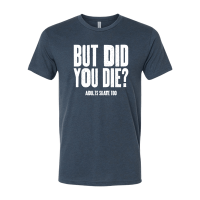 But Did You Die T-Shirt