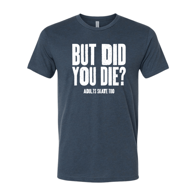 But Did You Die T-Shirt - Adults Skate Too LLC