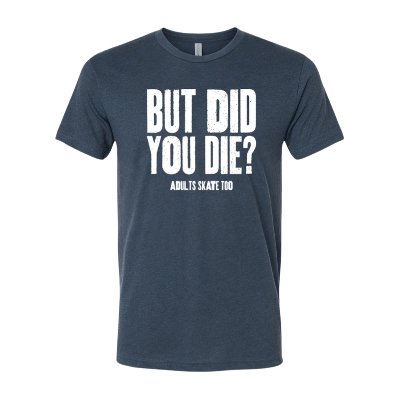 But Did You Die T-Shirt