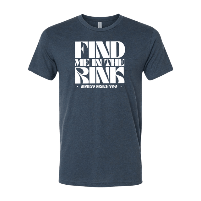 Find Me In The Rink T-Shirt - Adults Skate Too LLC