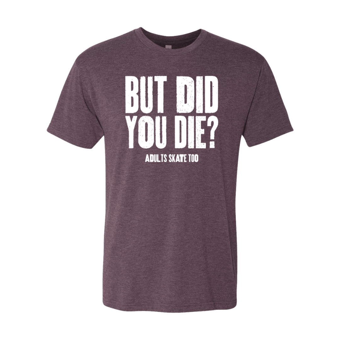 But Did You Die T-Shirt - Adults Skate Too LLC