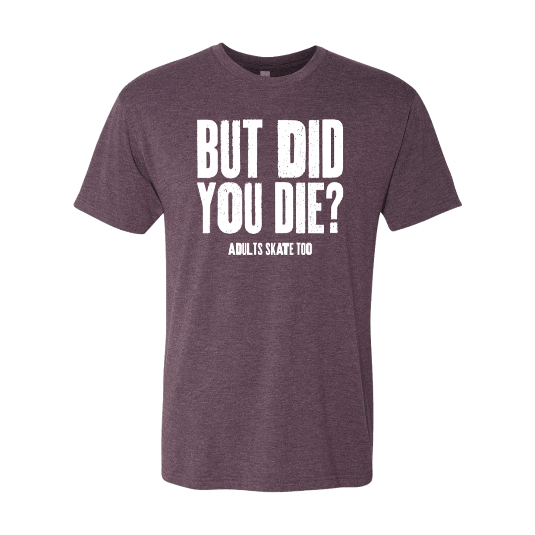 But Did You Die T-Shirt